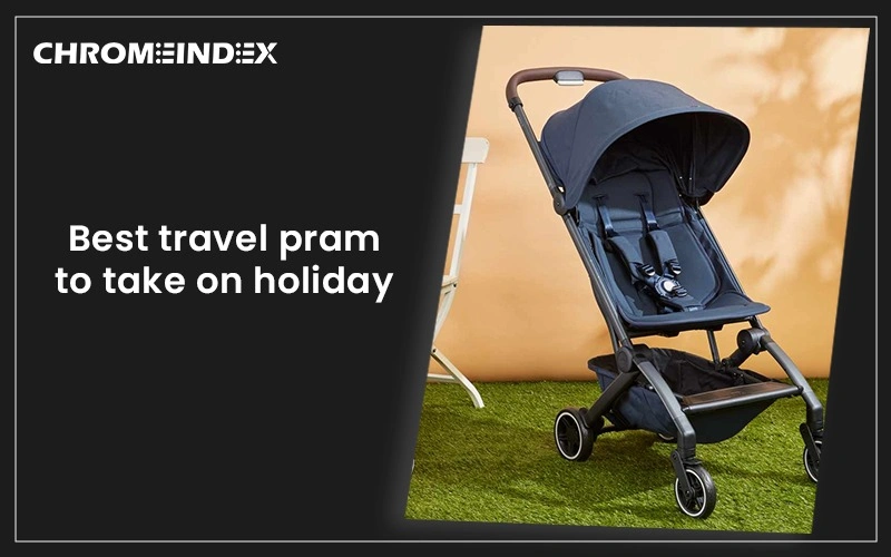 Best Travel Pram to Take on Holiday