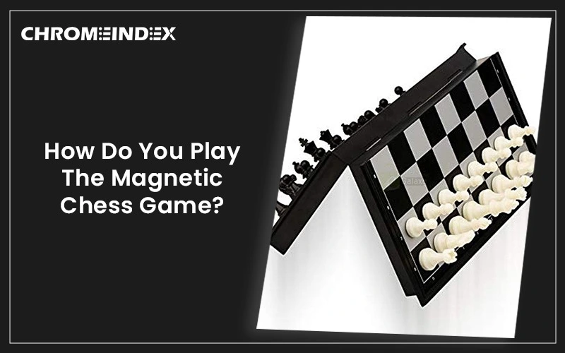 how do you play the magnetic chess game?