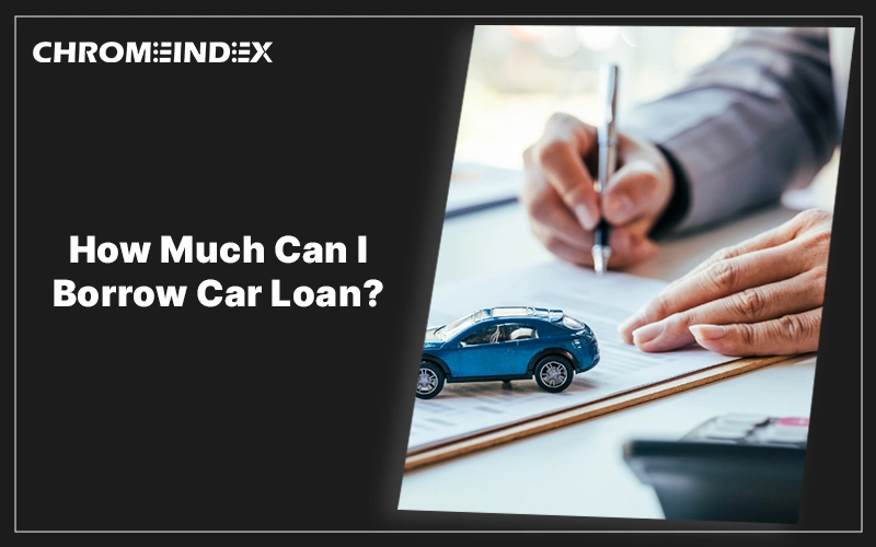 how much can i borrow car loan?
