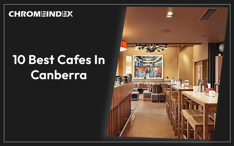 10 Best Cafes In Canberra